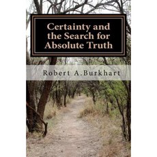 Certainty and the Search for Absolute Truth Paperback, Createspace
