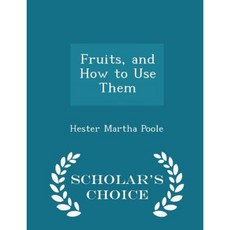 Fruits and How to Use Them - Scholar's Choice Edition Paperback