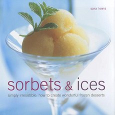 Sorbets & Ices: Simply Irresistible: How to Create Wonderful Frozen Desserts Hardcover, Lorenz Books
