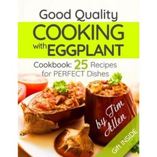 Good Quality Cooking with Eggplant.: . Cookbook: 25 Recipes for Perfect Dishes. Paperback, Createspace Independent Publishing Platform