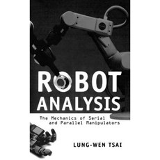 Robot Analysis: The Mechanics of Serial and Parallel Manipulators Hardcover, Wiley-Interscience