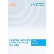 Pandemic Influenza Preparedness and Response: A Who Guidance Document Paperback, World Health Organization