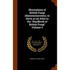 Illustrations of British Fungi (Hymenomycetes) to Serve as an Atlas to the Handbook of British Fungi Volume 4 Hardcover, Arkose Press