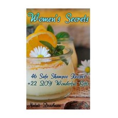 Women's Secrets: 46 Safe Shampoo Recipes + 22 DIY Wonderful Gifts Paperback, Createspace Independent Publishing Platform