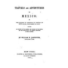 Travels and Adventures in Mexico in the Course of Journeys of Upward of 2500 Miles Paperback, Createspace Independent Publishing Platform