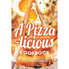 A Pizza-Licious Cookbook!: Sinfully Flavored Pizza Recipes All in One Cookbook Paperback, Createspace Independent Publishing Platform