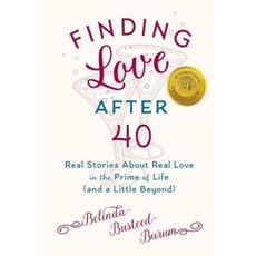 Finding Love After 40: Real Stories about Real Love in the Prime of Life (and a Little Beyond) Paperback, Lion Heart Press