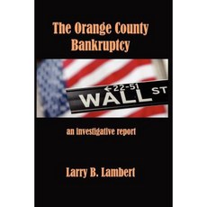 The Orange County Bankruptcy: An Investigative Summary Paperback, Createspace