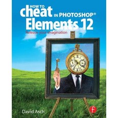 How to Cheat in Photoshop Elements 12: Release Your Imagination Hardcover, Focal Press