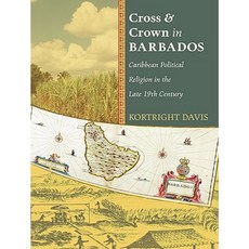 Cross and Crown in Barbados: Caribbean Political Religion in the Late 19th Century Paperback, Wipf & Stock Publishers
