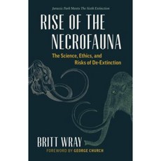 Rise of the Necrofauna: The Science Ethics and Risks of de-Extinction Hardcover, Greystone Books