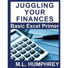 Juggling Your Finances: Basic Excel Primer Paperback, Createspace Independent Publishing Platform
