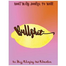Bullshit: Adult Blank Journal to Write for Stress Releasing and Relaxation Paperback, Createspace Independent Publishing Platform