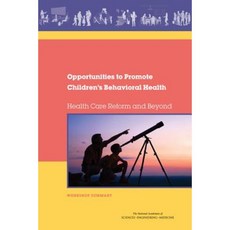 Opportunities to Promote Children's Behavioral Health: Health Care Reform and Beyond: Workshop Summary Paperback, National Academies Press