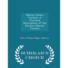 Marine Steam Turbine: A Practical Description of the Parsons Marine Turbine - Scholar's Choice Edition Paperback