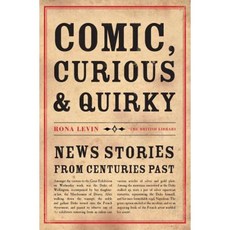 Comic Curious and Quirky: News Stories from Centuries Past Hardcover, British Library