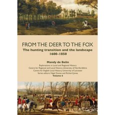 From the Deer to the Fox: The Hunting Transition and the Landscape 1600-1850 Paperback, University of Hertfordshire Press