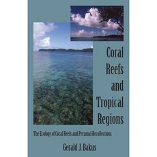 Coral Reefs and Tropical Regions: The Ecology of Coral Reefs and Personal Recollections Paperback, Outskirts Press