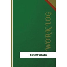 Hand Crocheter Work Log: Work Journal Work Diary Log - 126 Pages 6 X 9 Inches Paperback, Createspace Independent Publishing Platform