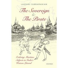 The Sovereign and the Pirate: Ordering Maritime Subjects in India's Western Littoral Hardcover, Oxford University Press, USA