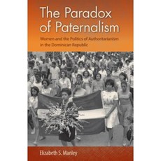 The Paradox of Paternalism: Women and the Politics of Authoritarianism in the Dominican Republic Hardcover, University Press of Florida