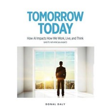 Tomorrow Today: How AI Impacts How We Work Live and Think (and It's Not What You Expect) Hardcover, Oak Tree Press