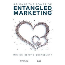Release the Power of Entangled Marketing(tm): Moving Beyond Engagement Paperback, Internationalist