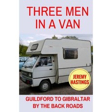 Three Men in a Van: Guildford to Gibraltar by the Back Roads Paperback, Createspace Independent Publishing Platform