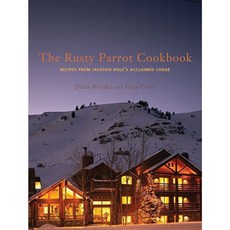 The Rusty Parrot Cookbook: Recipes from Jackson Hole's Acclaimed Lodge Hardcover, Gibbs Smith Publishers