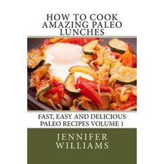 How to Cook Amazing Paleo Lunches Paperback, Createspace Independent Publishing Platform
