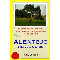 Alentejo Travel Guide: Sightseeing Hotel Restaurant & Shopping Highlights Paperback, Createspace Independent Publishing Platform