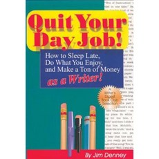 Quit Your Day Job!: How to Sleep Late Do What You Enjoy and Make a Ton of Money as a Writer Paperback, Quill Driver Books