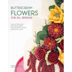 Buttercream Flowers for All Seasons: A Year of Floral Cake Decorating Projects from the World's Leading Buttercream Artists Paperback, Sewandso