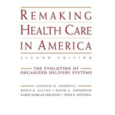 Remaking Health Care in America: The Evolution of Organized Delivery Systems 精裝版, Jossey-Bass