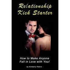 Relationship Kick Starter: How to Make Anyone Fall in Love with You! Paperback, Createspace Independent Publishing Platform