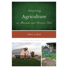 Interpreting Agriculture at Museums and Historic Sites Paperback, Rowman & Littlefield Publishers