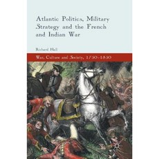 Atlantic Politics Military Strategy and the French and Indian War Hardcover, Palgrave MacMillan