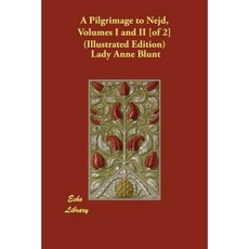 A Pilgrimage to Nejd Volumes I and II [Of 2] (Illustrated Edition) Paperback, Echo Library