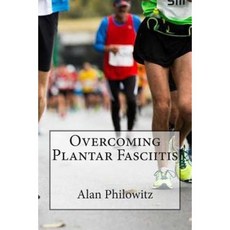 Overcoming Plantar Fasciitis Paperback, Createspace Independent Publishing Platform