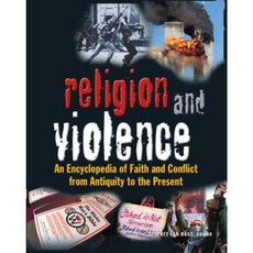 Religion and Violence: An Encyclopedia of Faith and Conflict from Antiquity to the Present Hardcover, Routledge