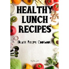 Healthy Lunch Recipes: Blank Recipe Cookbook 7 X 10 100 Blank Recipe Pages Paperback, Createspace Independent Publishing Platform