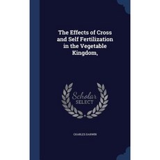 The Effects of Cross and Self Fertilization in the Vegetable Kingdom Hardcover, Sagwan Press