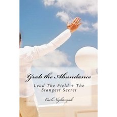 Grab the Abundance: Lead the Field + the Strangest Secret Paperback, Createspace Independent Publishing Platform