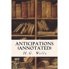 Anticipations (Annotated) Paperback, Createspace Independent Publishing Platform