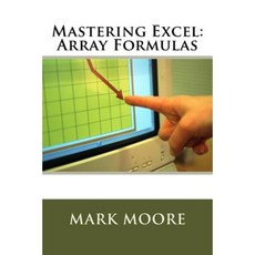 Mastering Excel: Array Formulas Paperback, Createspace Independent Publishing Platform