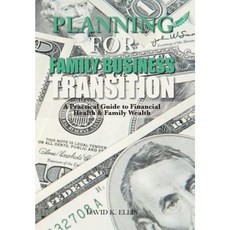 Planning for Family Business Transition: A Practical Guide to Financial Health & Family Wealth Hardcover, Authorhouse