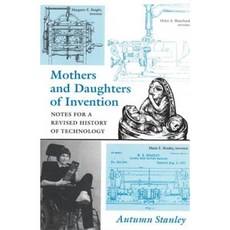 Mothers and Daughters of Invention: Notes for a Revised History of Technology Paperback, Rutgers University Press