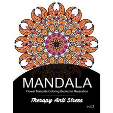 Mandala Therapy Anti Stress Vol.3: Flower Mandala Coloring Book for Relaxation Paperback, Createspace Independent Publishing Platform