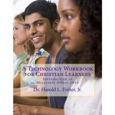 A Technology Workbook for Christian Learners: Introduction to Microsoft Office 2010 Paperback, Createspace
