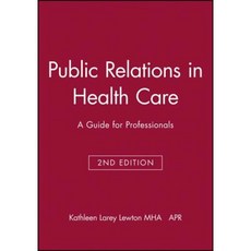 Public Relations in Health Care: A Guide for Professionals 平裝版, Jossey-Bass